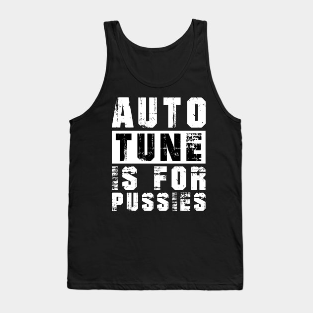 Autotune Is For Pussies Tank Top by CityNoir